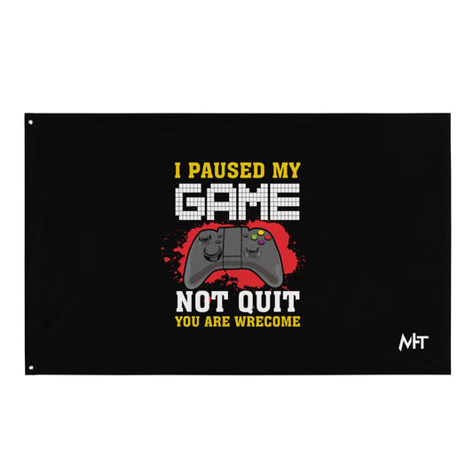 I Paused My Game, Not quit and you are welcome - Flag by DarkByteGear