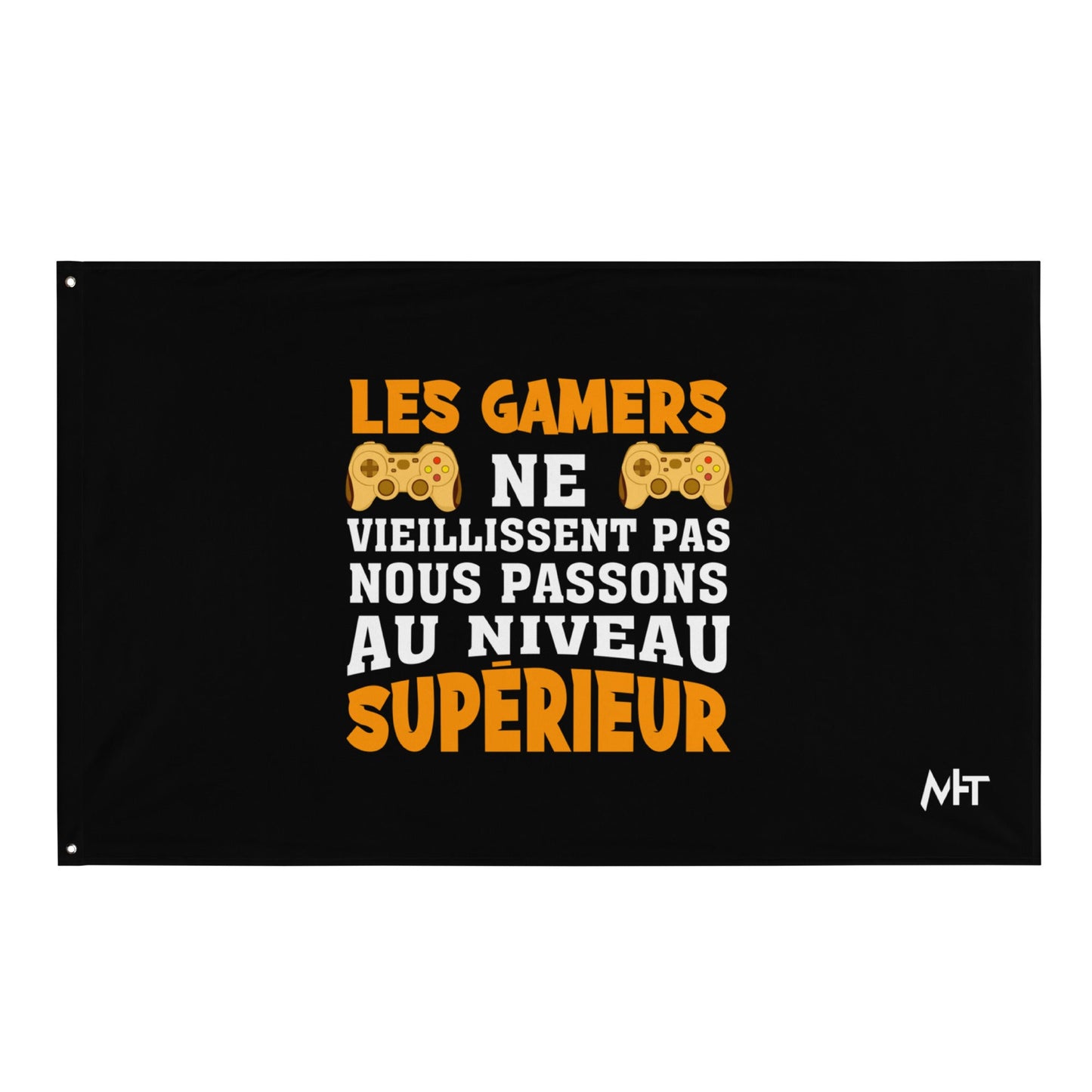 LES GAMERS PNE VIEILLISSENT PAS NOUS PASSONS AU NIVEAU SUPERIEUR - Flag by DarkByteGear