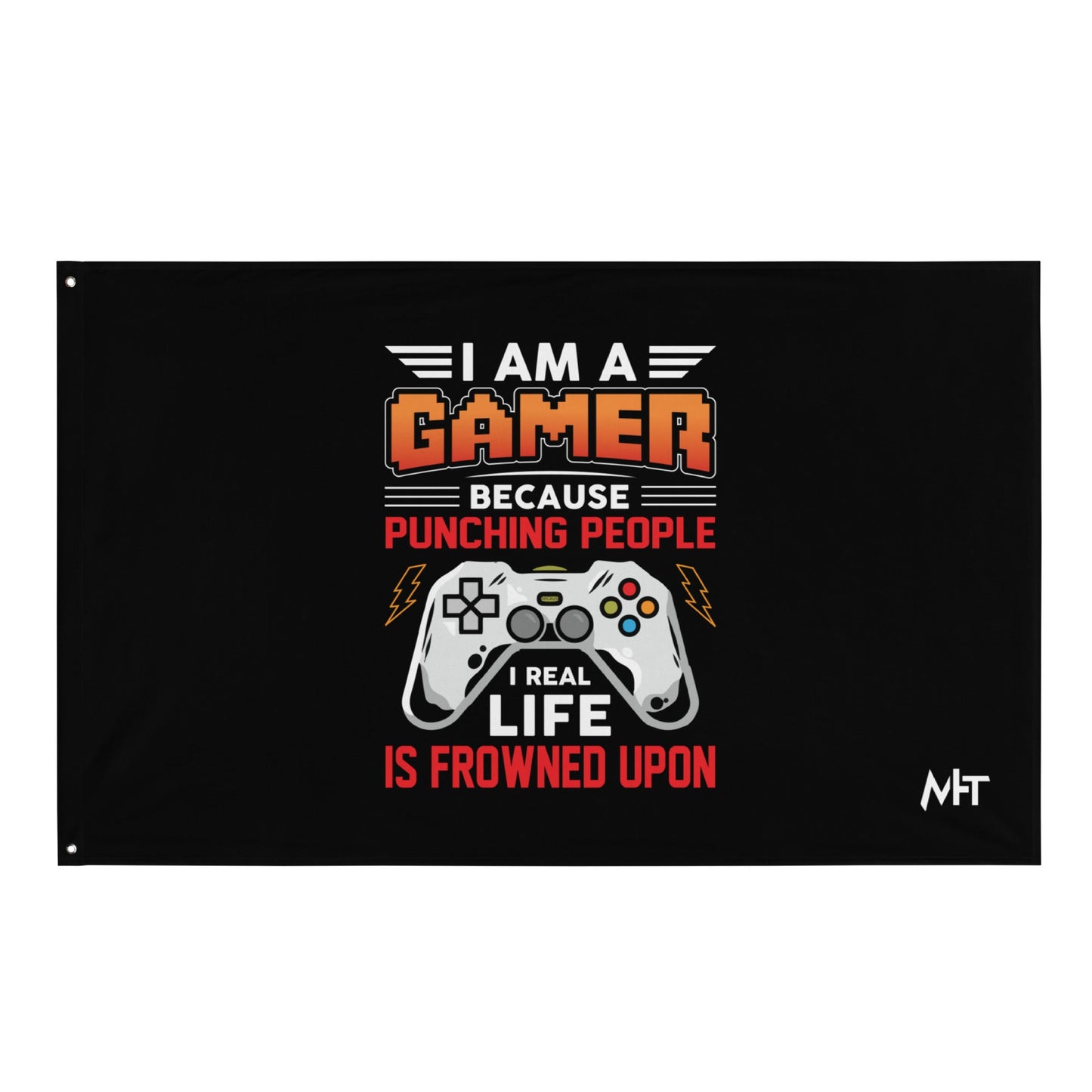 I am a Gamer because Punching people in real life is frowned upon - Flag by DarkByteGear
