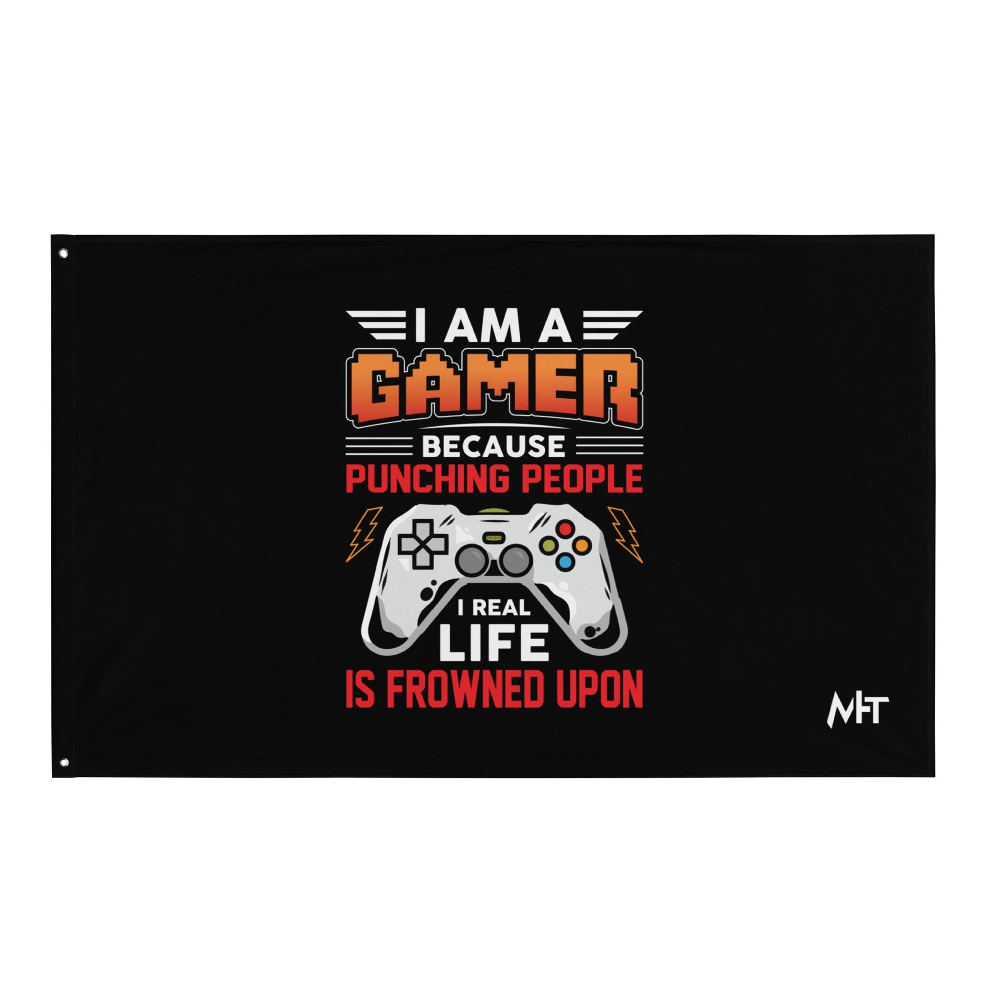 I am a Gamer because Punching people in real life is frowned upon - Flag by DarkByteGear