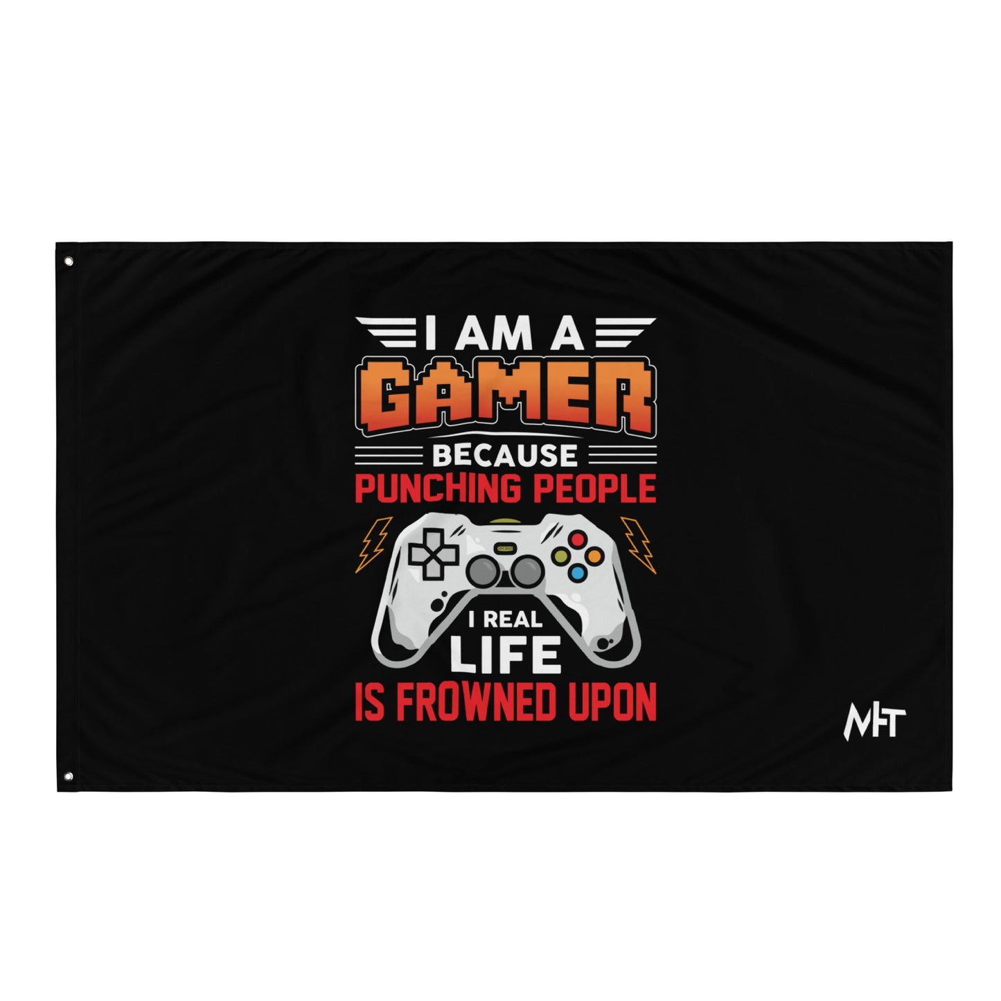 I am a Gamer because Punching people in real life is frowned upon - Flag by DarkByteGear