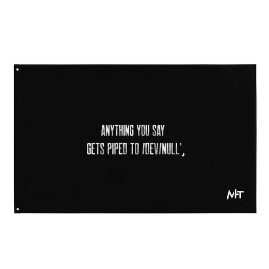 Anything you say Gets piped to devnull V1 - Flag by DarkByteGear