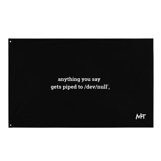 Anything you say Gets piped to devnull - Flag by DarkByteGear
