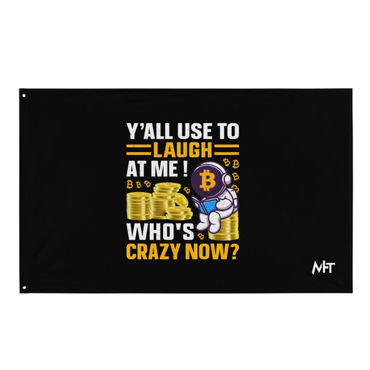 Y'all used to Laugh at Me. Who's crazy, now? - Flag by DarkByteGear