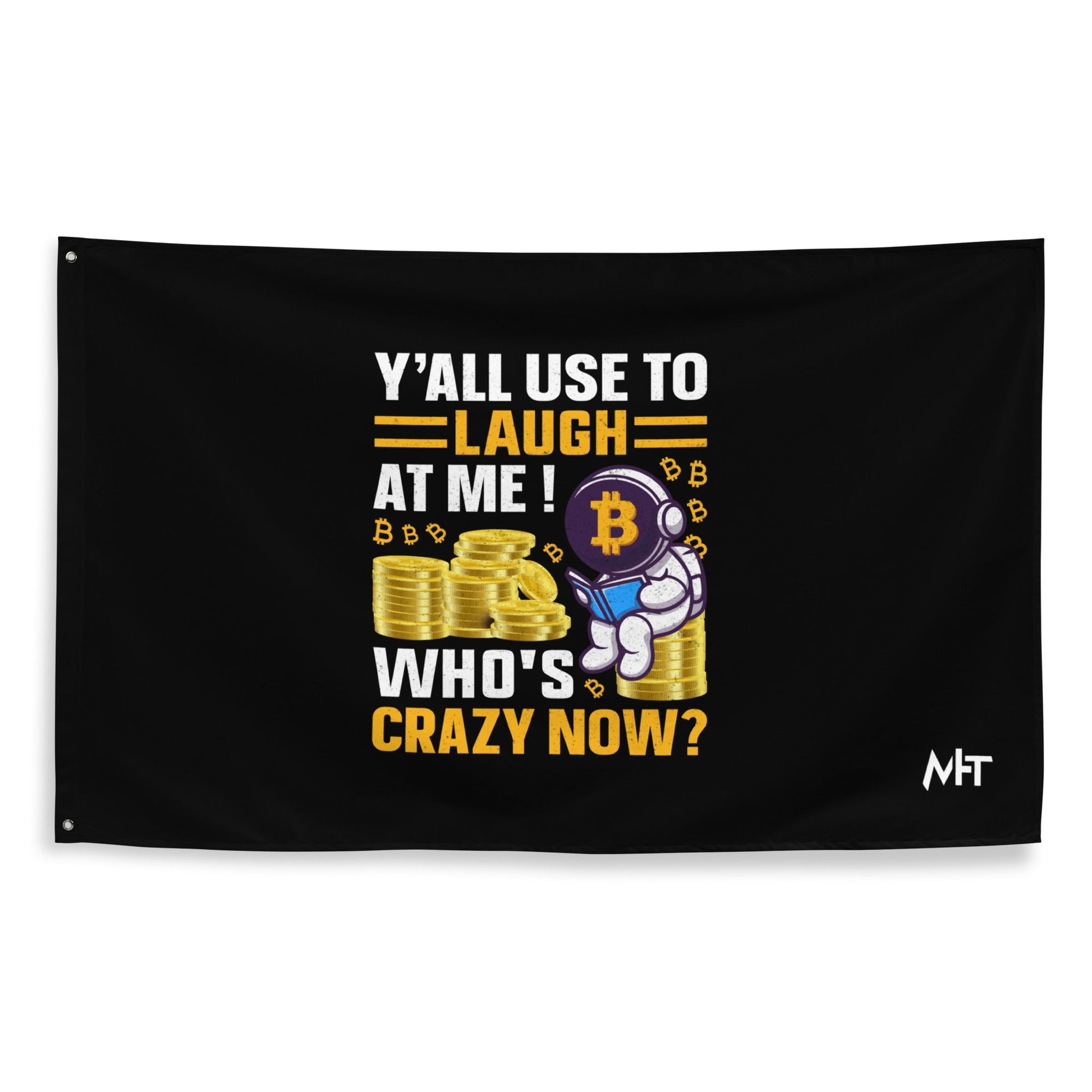 Y'all used to Laugh at Me. Who's crazy, now? - Flag by DarkByteGear