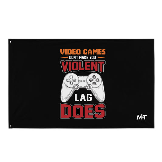 Video Games don't Make you Violent, but Lag does - Flag by DarkByteGear