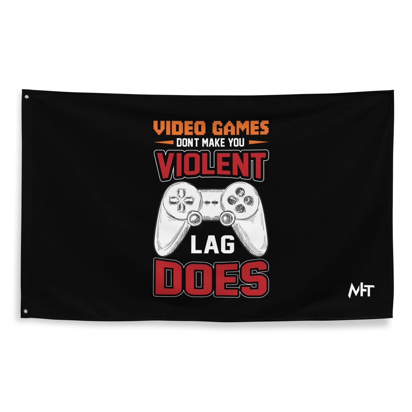 Video Games don't Make you Violent, but Lag does - Flag by DarkByteGear