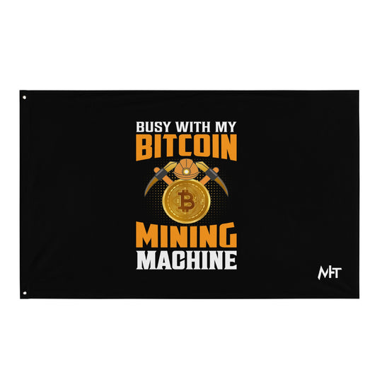 Busy with my Bitcoin Mining Machine Flag by DarkByteGear