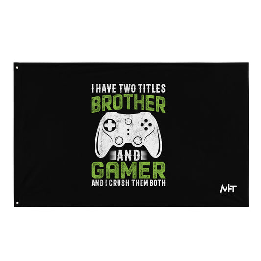 I Have Two Titles Brother And Gamer (DB) Flag by DarkByteGear