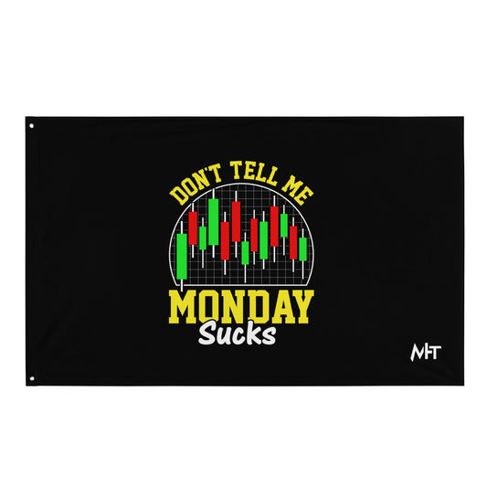 Don't Tell me Monday Sucks - Flag by DarkByteGear
