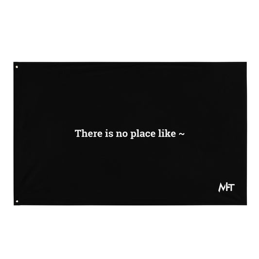 There is no Place like ~ - Flag by DarkByteGear
