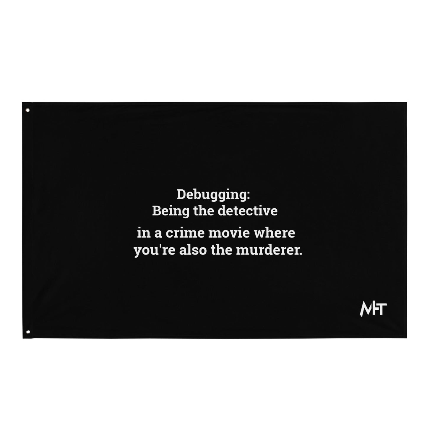 Debugging Being the detective in a crime movie where you are also the murderer - Flag by DarkByteGear
