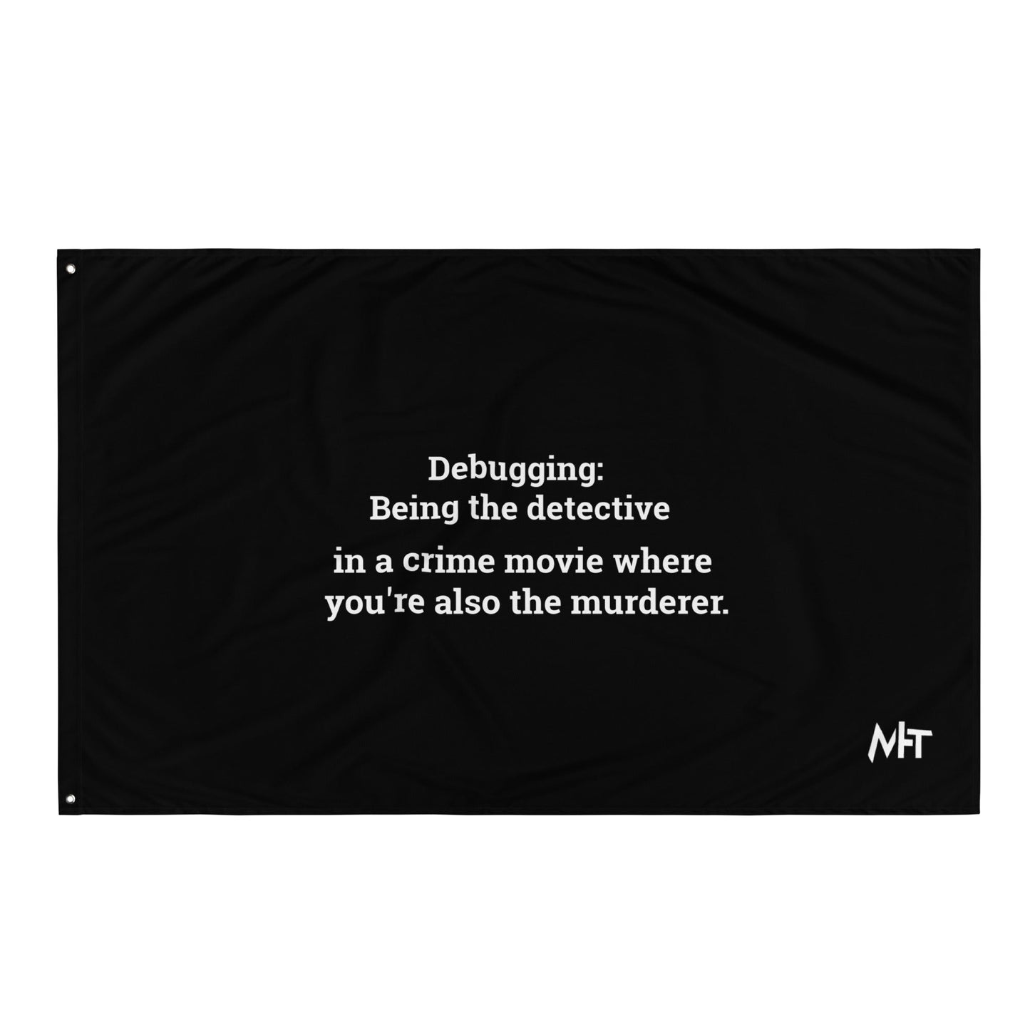 Debugging Being the detective in a crime movie where you are also the murderer - Flag by DarkByteGear