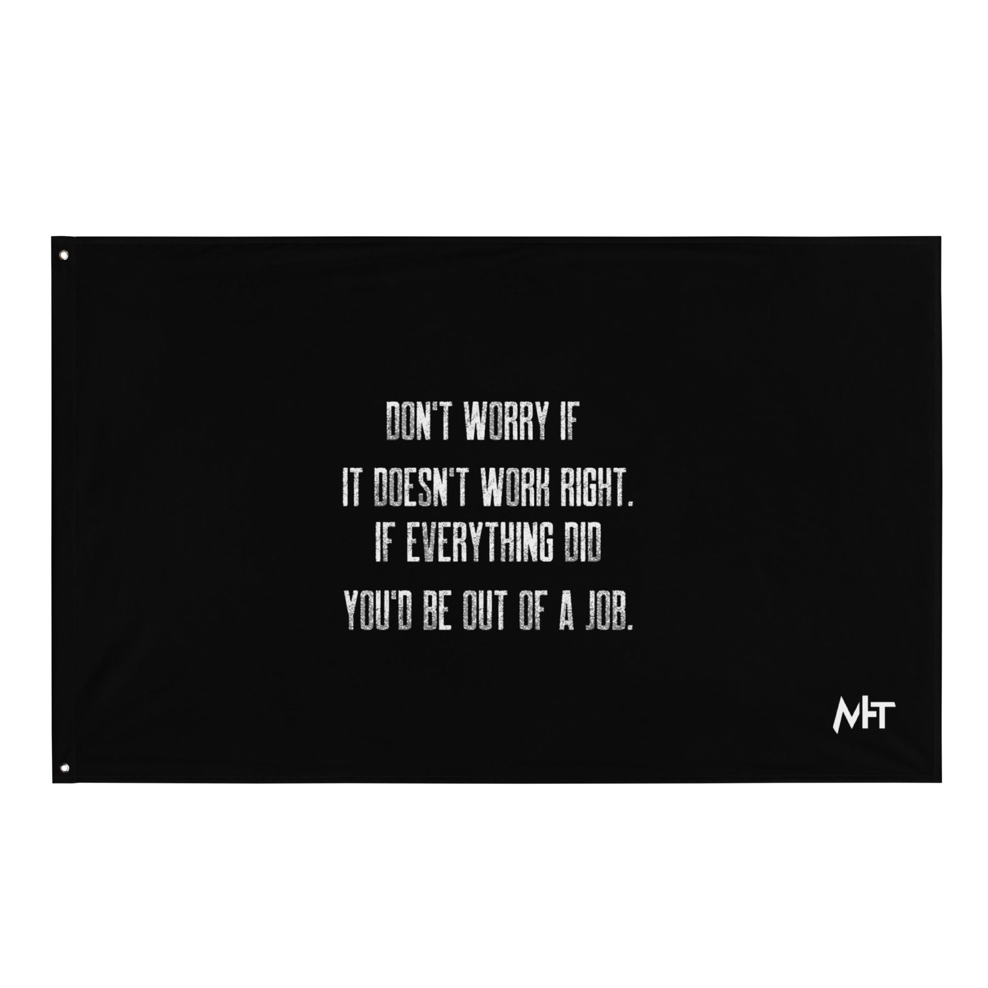 Don't worry if it doesn't work right: if everything did, you would be out of your job V2 - Flag by DarkByteGear