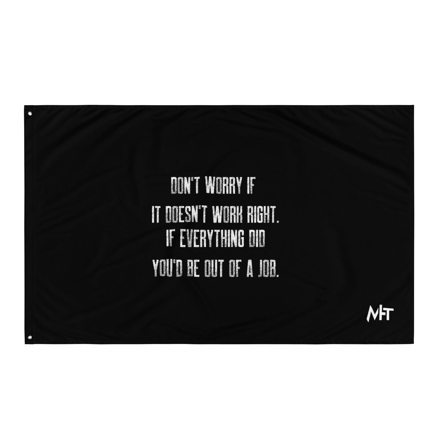 Don't worry if it doesn't work right: if everything did, you would be out of your job V2 - Flag by DarkByteGear