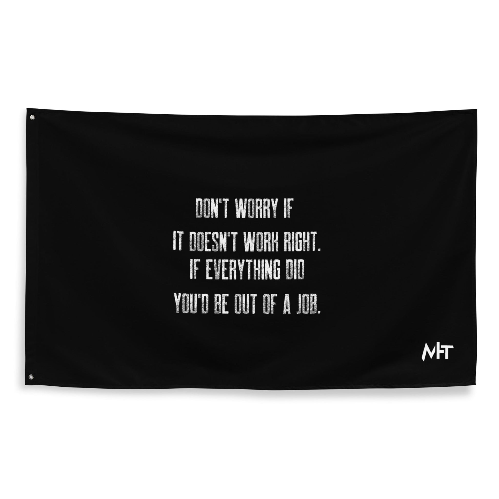 Don't worry if it doesn't work right: if everything did, you would be out of your job V2 - Flag by DarkByteGear