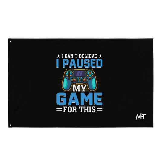 I can't Believe I Paused my Game for this - Flag by DarkByteGear
