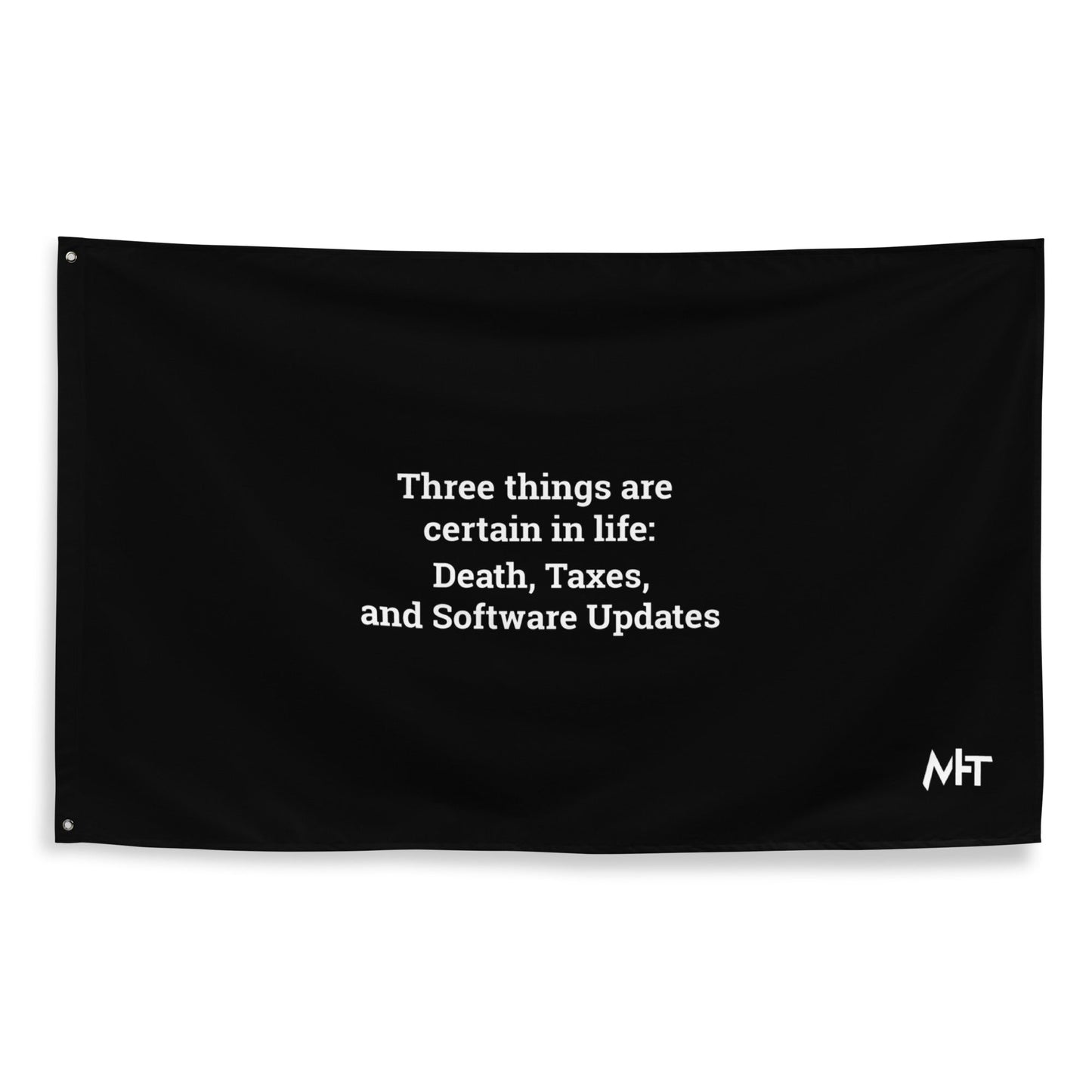 Three Things are certain in life Death, Taxes and Software Updates - Flag by DarkByteGear