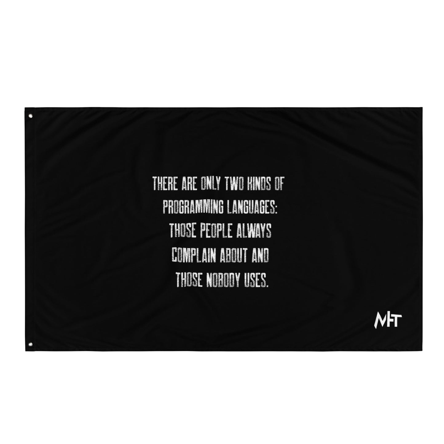 There are only two kinds of programming languages those people always complain about and those nobody uses V1 - Flag by DarkByteGear