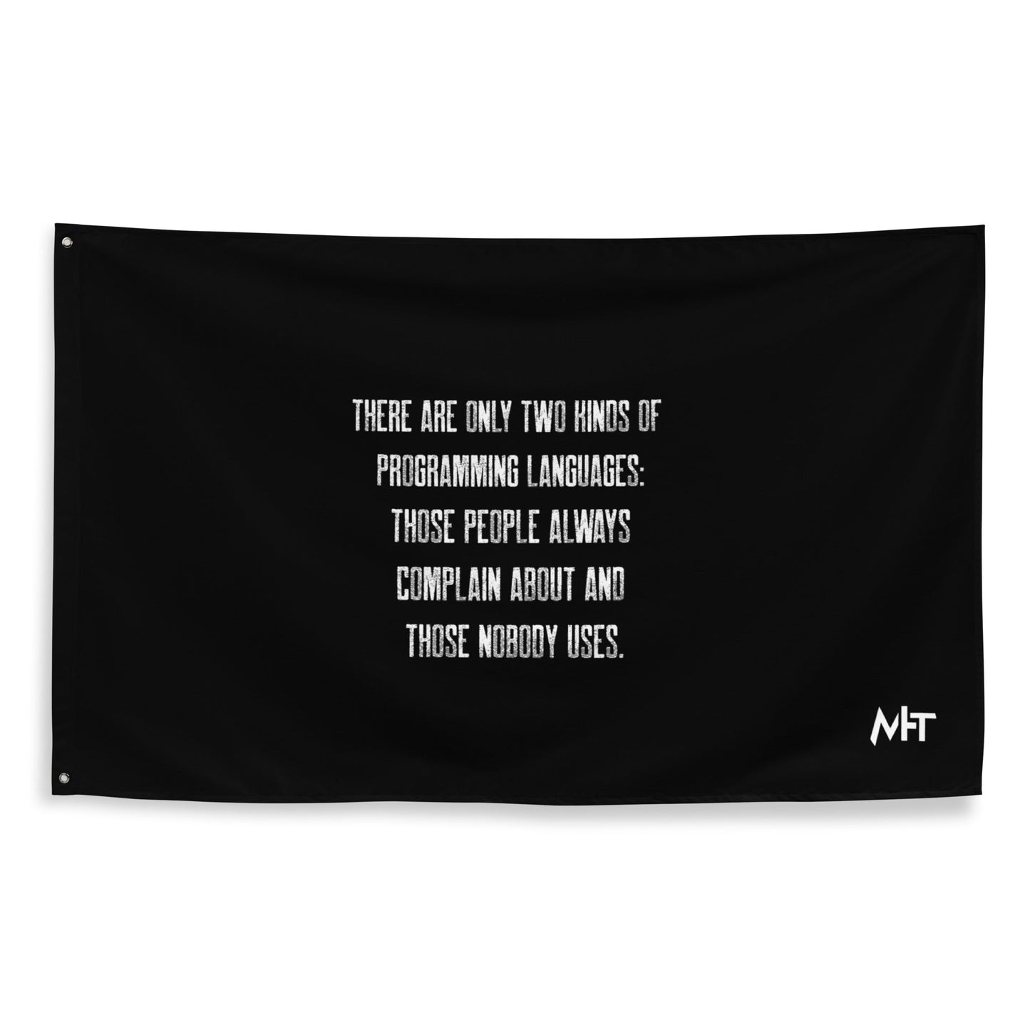 There are only two kinds of programming languages those people always complain about and those nobody uses V1 - Flag by DarkByteGear