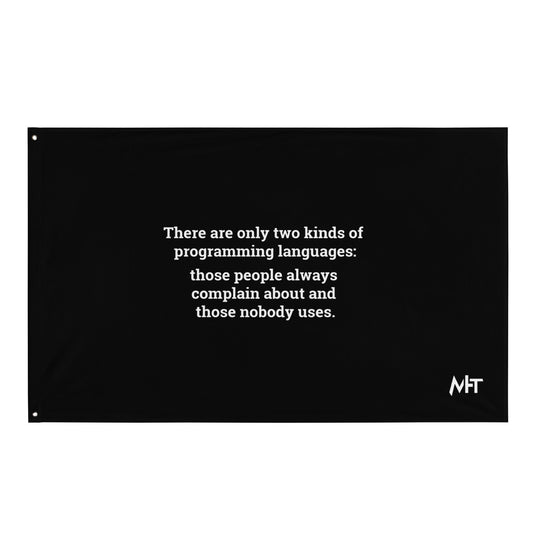 There are only two kinds of programming languages those people always complain about and those nobody uses - Flag by DarkByteGear