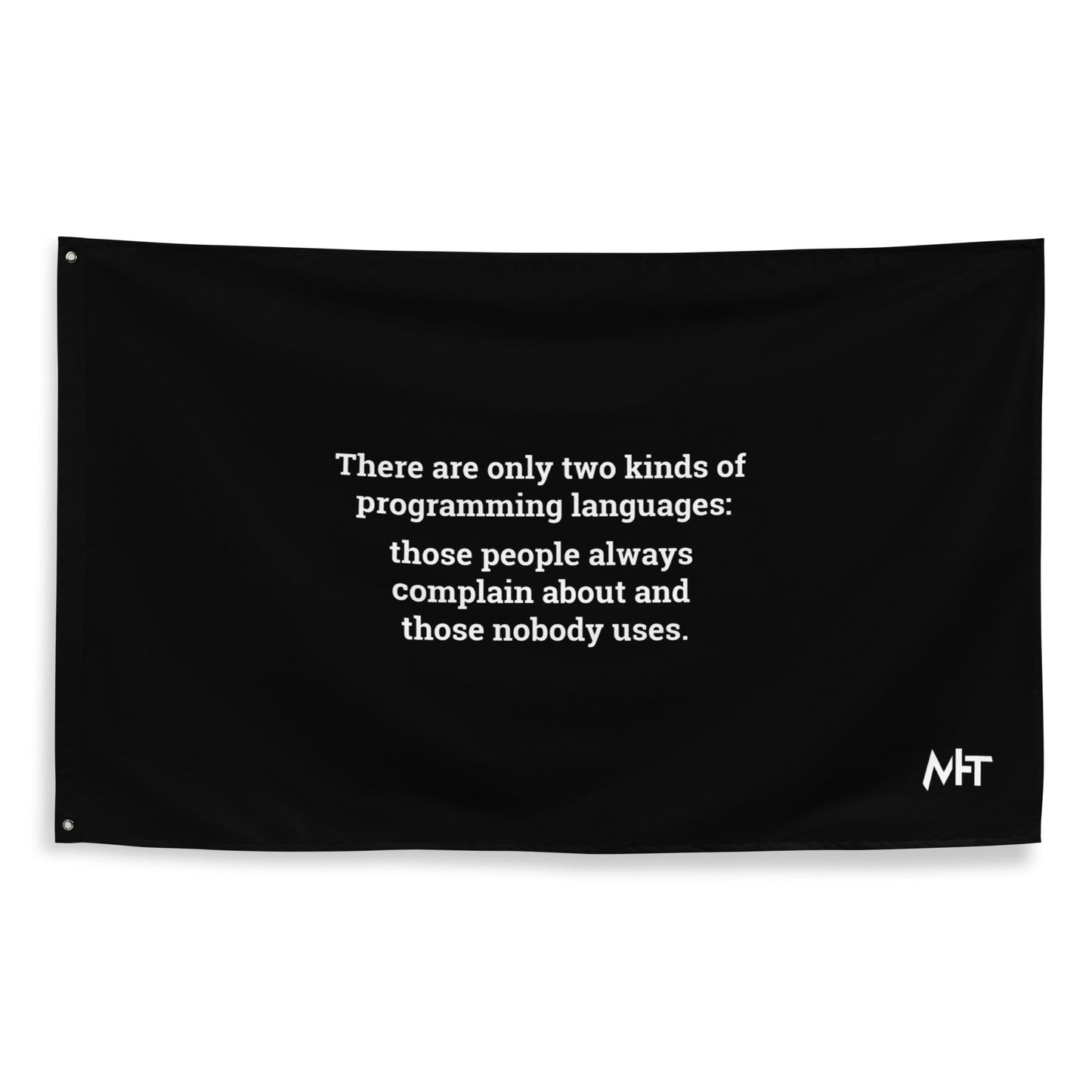 There are only two kinds of programming languages those people always complain about and those nobody uses - Flag by DarkByteGear