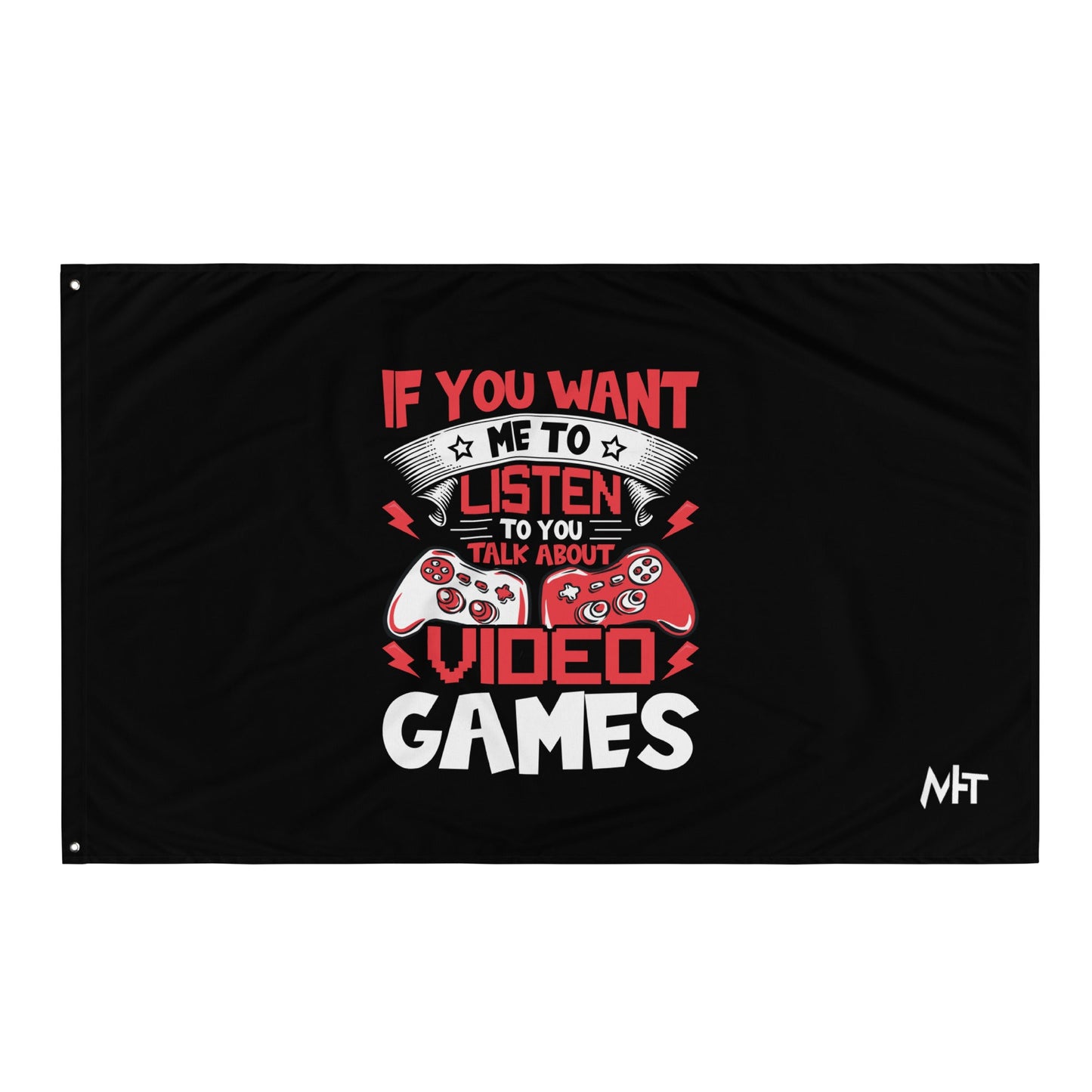 If you Want me to listen to you Talk about Video Games - Flag by DarkByteGear