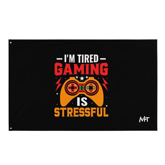 I'm Tired, Gaming is Stressful - Flag by DarkByteGear