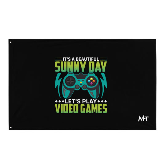 It is a Beautiful Sunny Day; Let's Play Video Games - Flag by DarkByteGear