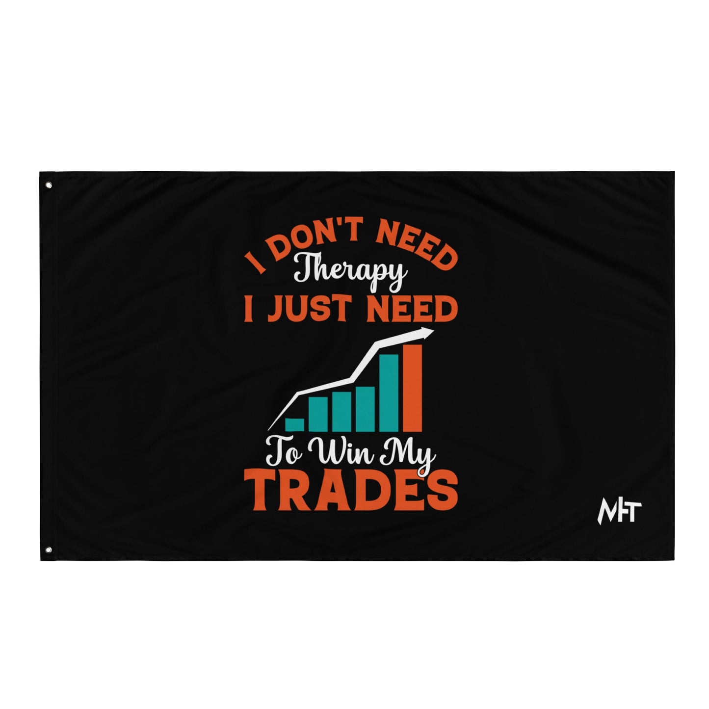 I don't Need therapy, I just Need to Win my Trades - Flag by DarkByteGear