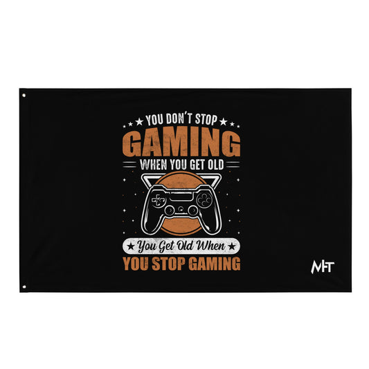 You don't Stop gaming, when you Get old, you Get old, when you Stop Gaming - Flag by DarkByteGear