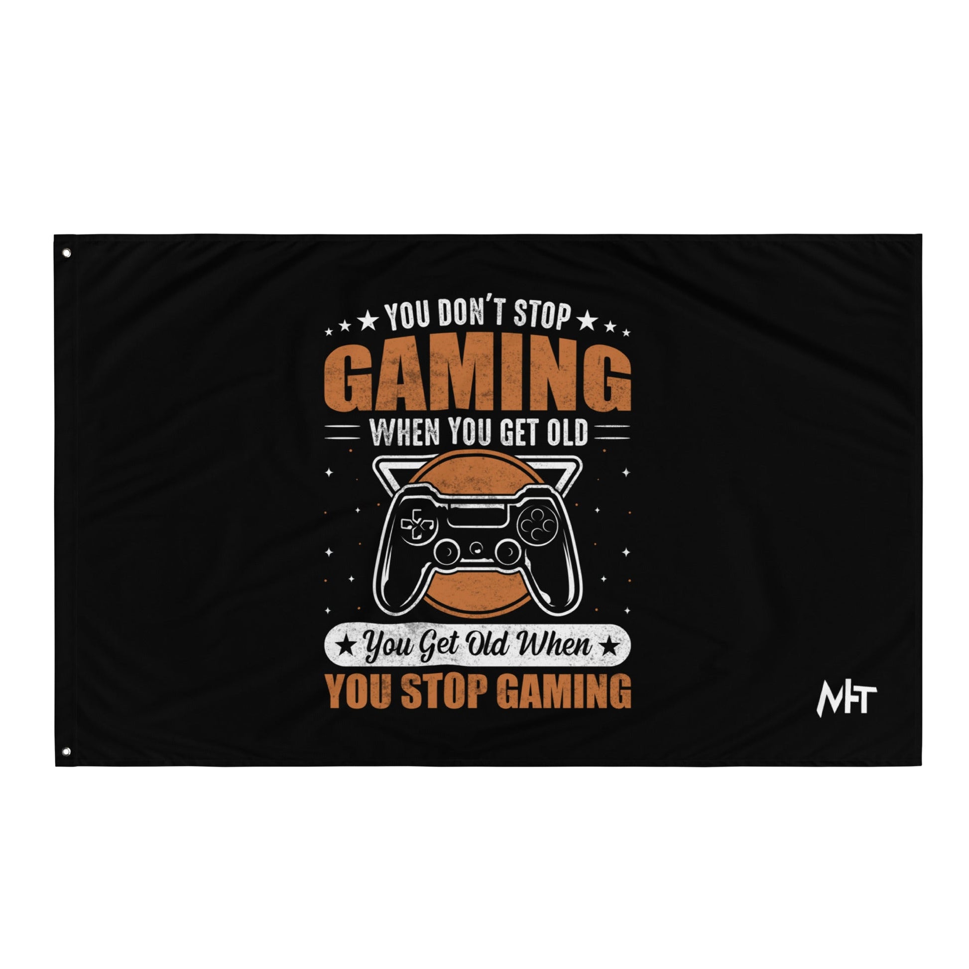 You don't Stop gaming, when you Get old, you Get old, when you Stop Gaming - Flag by DarkByteGear