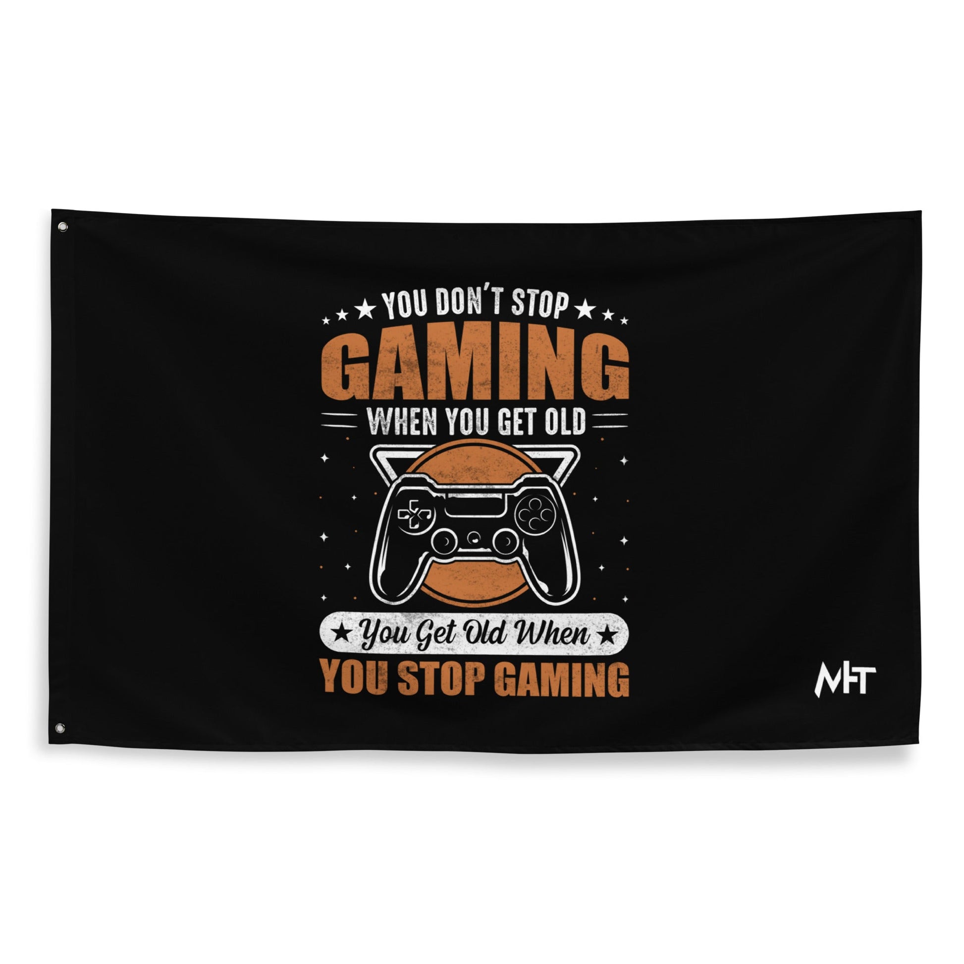 You don't Stop gaming, when you Get old, you Get old, when you Stop Gaming - Flag by DarkByteGear