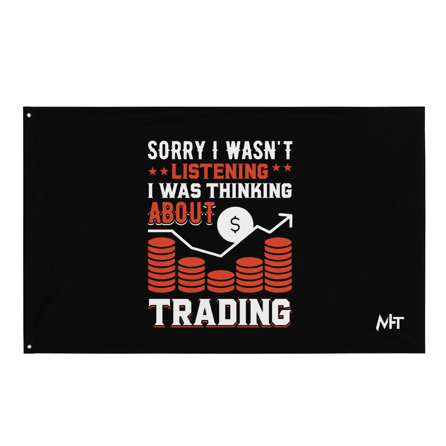 I am not Listening; I am Thinking about Trading - Flag by DarkByteGear