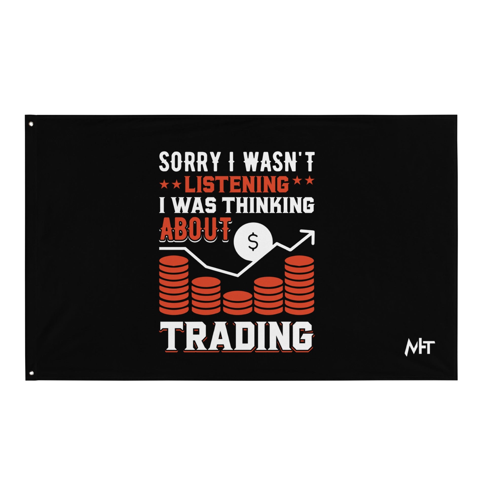 I am not Listening; I am Thinking about Trading - Flag by DarkByteGear