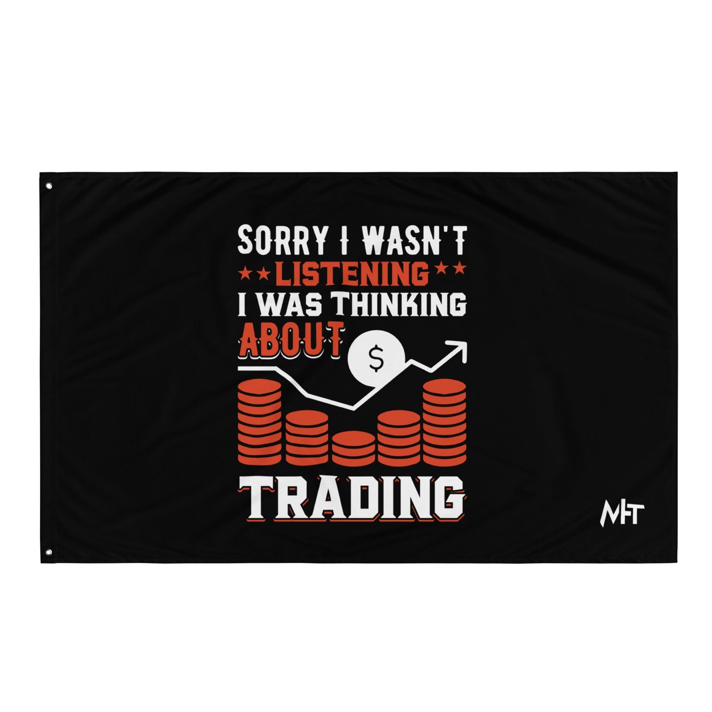 I am not Listening; I am Thinking about Trading - Flag by DarkByteGear