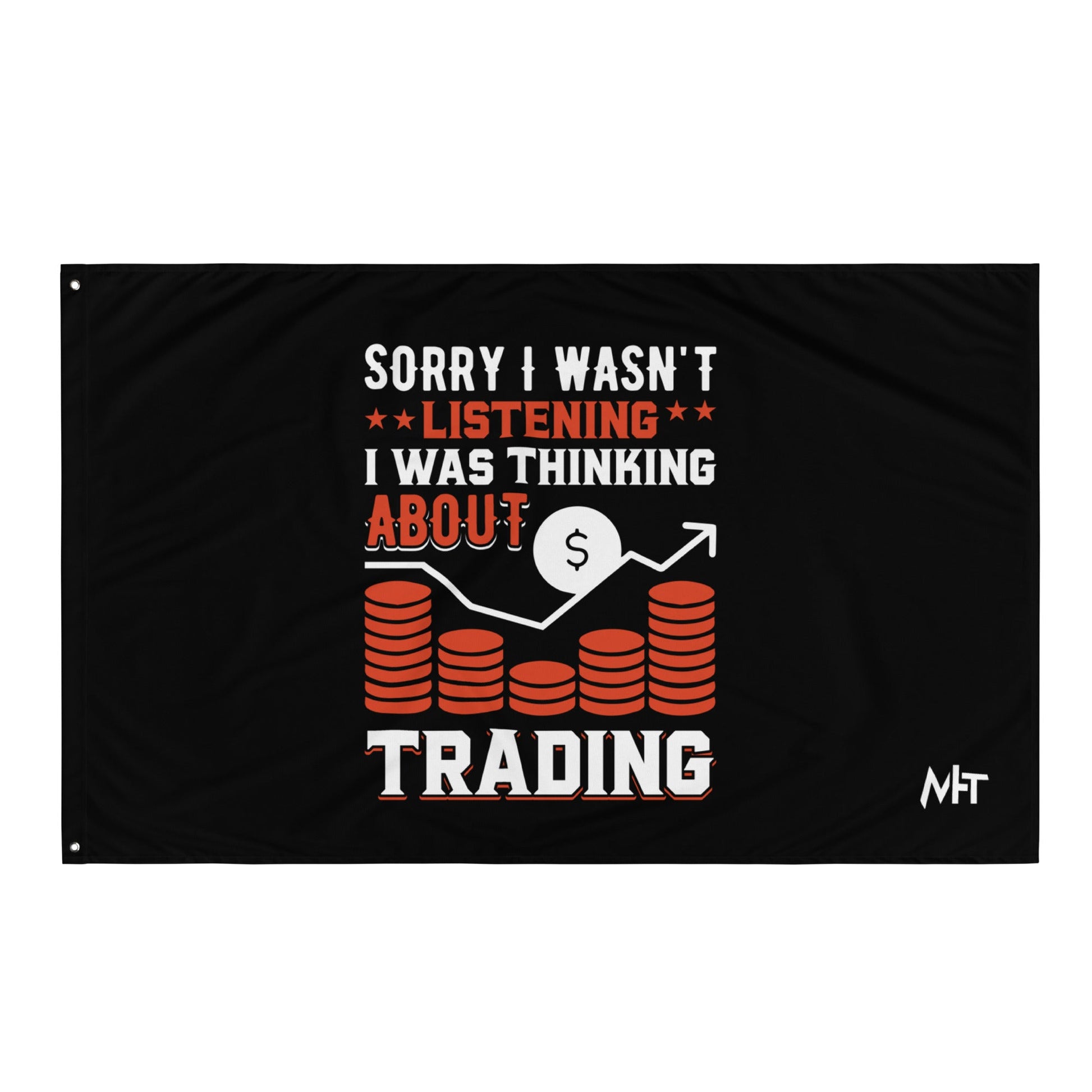 I am not Listening; I am Thinking about Trading - Flag by DarkByteGear