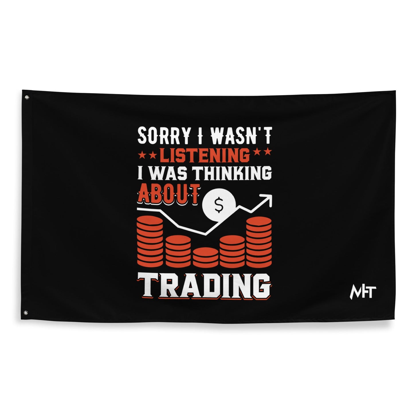 I am not Listening; I am Thinking about Trading - Flag by DarkByteGear