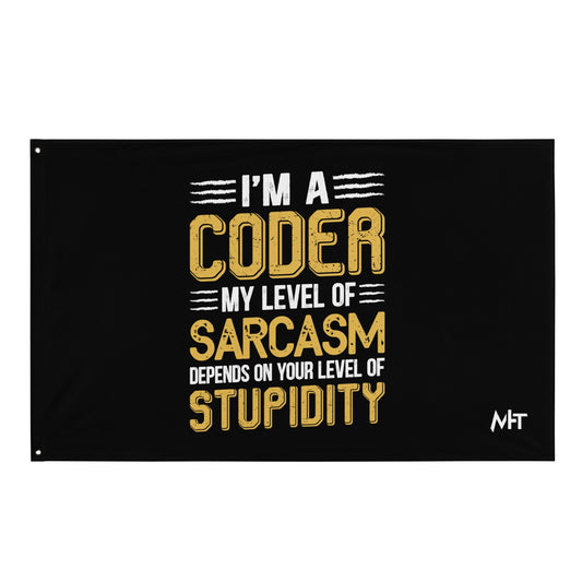 I am a Coder; my level of Sarcasm Depends on your level of Stupidity - Flag by DarkByteGear