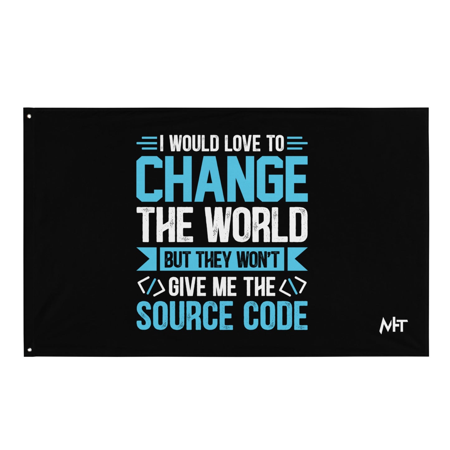 I would Love to Change the world, but they won't Give me the Source Code V1 - Flag by DarkByteGear