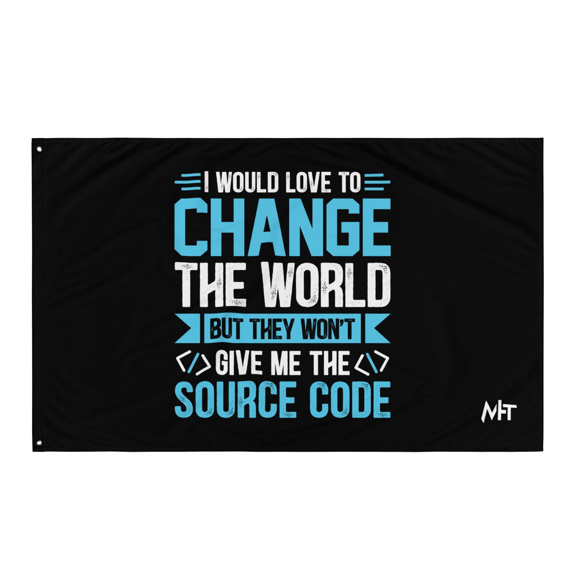 I would Love to Change the world, but they won't Give me the Source Code V1 - Flag by DarkByteGear