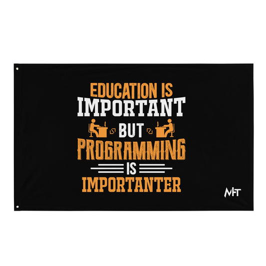 Education is important, but Programming is importanter - Flag by DarkByteGear