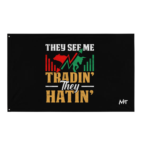 They See me Trading, they Hating - Flag by DarkByteGear