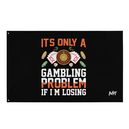 It's only a Gambling Problem, if I am losing - Flag by DarkByteGear