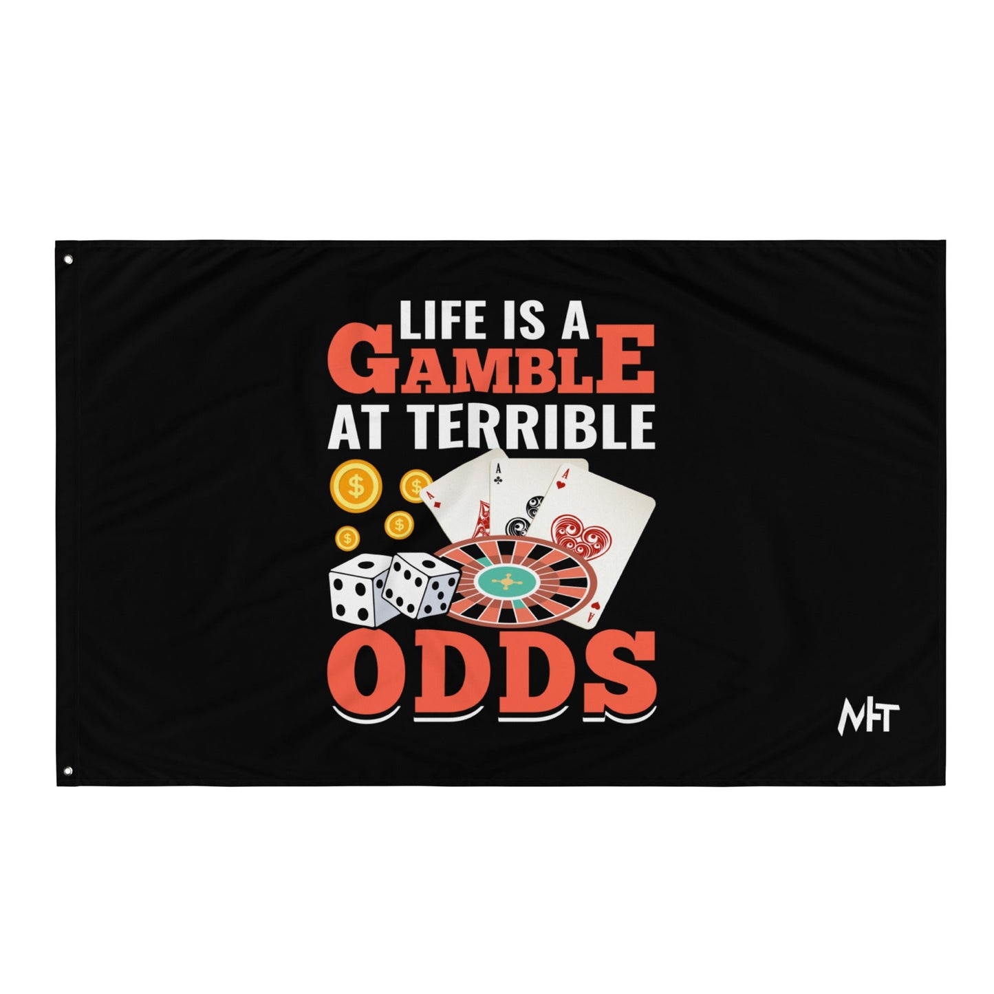 Life is a Gamble at terrible Odds - Flag by DarkByteGear