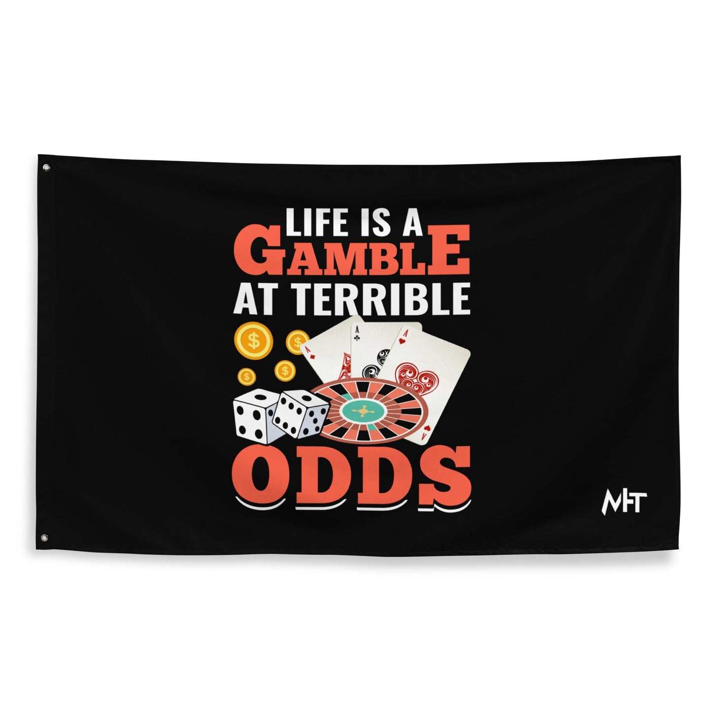 Life is a Gamble at terrible Odds - Flag by DarkByteGear