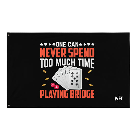 One can never Spend too much Time playing Bridge - Flag by DarkByteGear