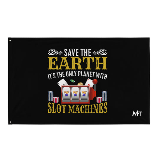 Save the Earth; it's the only Planet with Slot Machines - Flag by DarkByteGear
