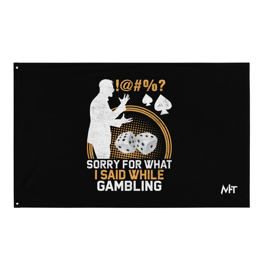 Sorry for what I Said while Gambling - Flag by DarkByteGear