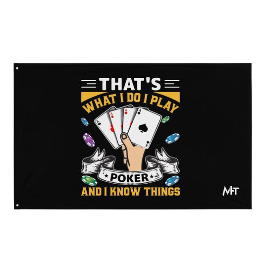 That's what I Do; I Play Poker and I Know Things - Flag by DarkByteGear